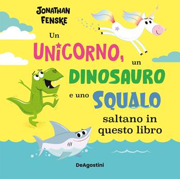 Un unicorno, un dinosauro e uno squalo... saltano in questo libro. Ediz. a colori - Jonathan Fensche - Libro De Agostini 2023, Picture book | Libraccio.it