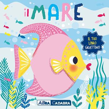 Il mare. Il tuo libro grattino. Ediz. a colori  - Libro ABraCadabra 2023 | Libraccio.it
