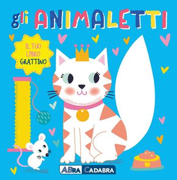 Gli animaletti. Il tuo libro grattino. Ediz. a colori  - Libro ABraCadabra 2023 | Libraccio.it