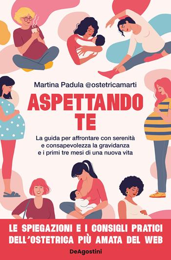 Aspettando te. La guida per affrontare con serenità e consapevolezza la gravidanza e i primi tre mesi di una nuova vita - Martina @ostetricamarti Padula - Libro De Agostini 2023 | Libraccio.it