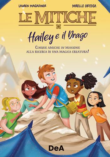 Hailey e il drago. Le mitiche - Lauren Magaziner - Libro De Agostini 2023 | Libraccio.it