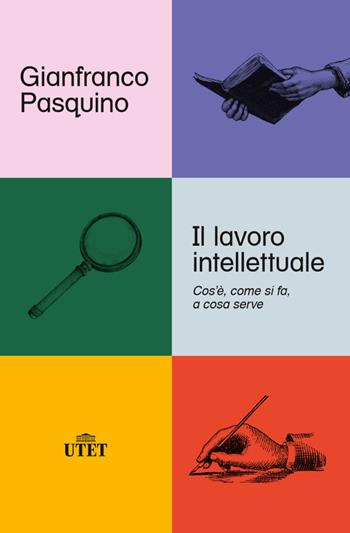 Il lavoro intellettuale. Cos'è, come si fa, a cosa serve - Gianfranco Pasquino - Libro UTET 2023 | Libraccio.it