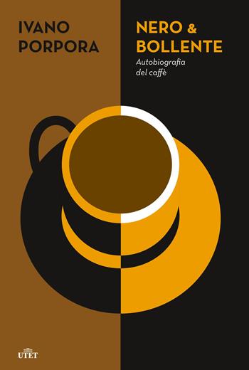 Nero & bollente. Autobiografia del caffè - Ivano Porpora - Libro UTET 2023 | Libraccio.it