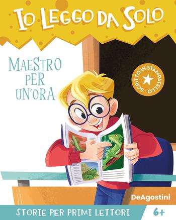 Maestro per un'ora. Avventure in classe! Io leggo da solo - Maddalena Schiavo - Libro De Agostini 2023, Prime letture | Libraccio.it