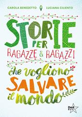 Storie per ragazze e ragazzi che vogliono salvare il mondo. Nuova ediz.