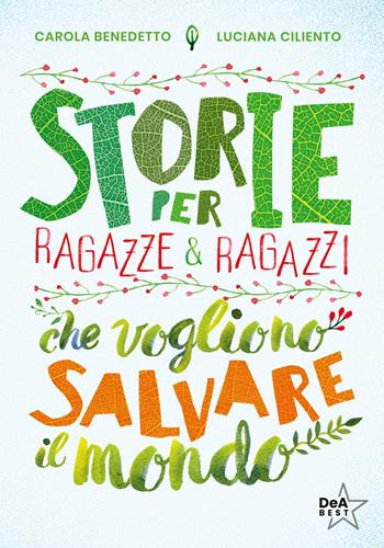 Storie per ragazze e ragazzi che vogliono salvare il mondo. Nuova ediz. - Carola Benedetto, Luciana Ciliento - Libro De Agostini 2023, DeA best | Libraccio.it