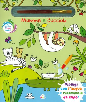 Mamme e cuccioli. Ediz. a colori. Con pennello magico - Elisabeth Morais - Libro AMZ 2023, Sticker e coloring | Libraccio.it