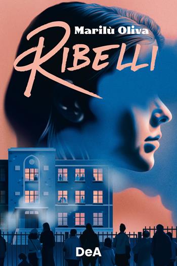 Ribelli - Marilù Oliva - Libro De Agostini 2023 | Libraccio.it