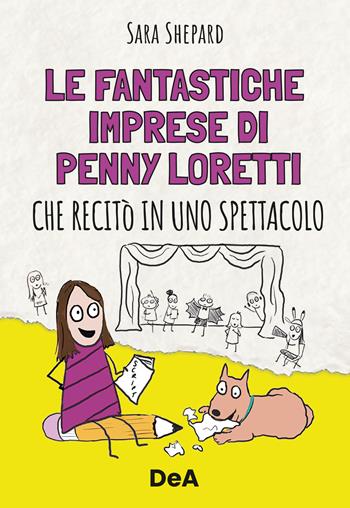 Le fantastiche imprese di Penny Loretti che recitò in uno spettacolo - Sarah Shepard - Libro De Agostini 2024 | Libraccio.it