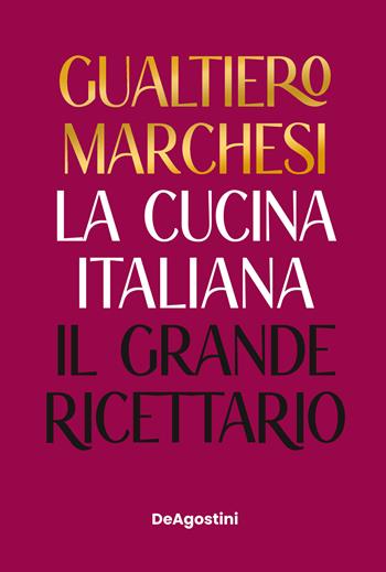 La cucina italiana. Il grande ricettario. Nuova ediz. - Gualtiero Marchesi - Libro De Agostini 2023 | Libraccio.it