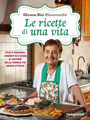 Le ricette di una vita. I piatti preferiti, i segreti in cucina e i ricordi della nonna più amata d'Italia - Silvana Bini @lanonnasilvi - Libro De Agostini 2023 | Libraccio.it