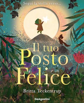 Il tuo posto felice. Ediz. a colori - Britta Teckentrup - Libro De Agostini 2024, Picture book | Libraccio.it