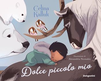 Dolce piccolo mio. Ediz. a colori - Celina Kalluk - Libro De Agostini 2024, Picture book | Libraccio.it