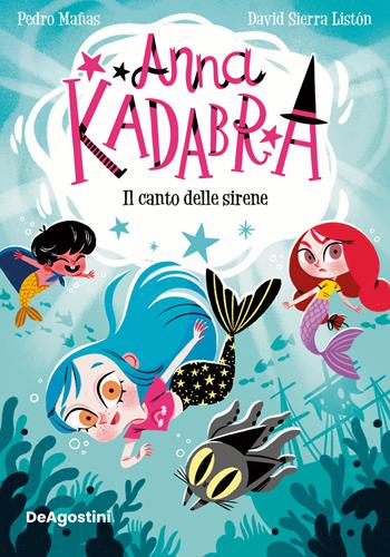 Il canto delle sirene. Anna Kadabra - Pedro Mañas - Libro De Agostini 2024 | Libraccio.it