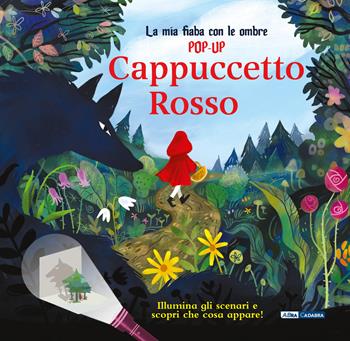 Cappuccetto Rosso. La mia fiaba con le ombre pop-up. Ediz. a colori  - Libro ABraCadabra 2024 | Libraccio.it