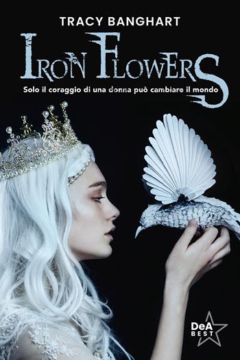 Iron Flowers - Tracy Banghart - Libro De Agostini 2024, DeA best | Libraccio.it