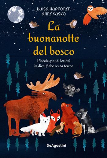 La buonanotte del bosco. Piccole grandi lezioni in dieci fiabe senza tempo. Ediz. a colori - Kaisa Happonen - Libro De Agostini 2024 | Libraccio.it