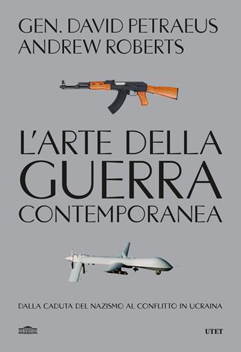 L'arte della guerra contemporanea. Dalla caduta del Nazismo al conflitto in Ucraina - David Petraeus, Andrew Roberts - Libro UTET 2024 | Libraccio.it