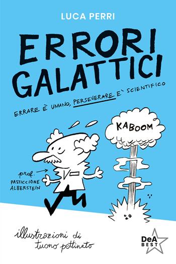 Errori galattici. Errare è umano, perseverare è scientifico - Luca Perri - Libro De Agostini 2024, DeA best | Libraccio.it