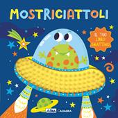 Mostriciattoli. Il tuo libro grattino. Ediz. a colori