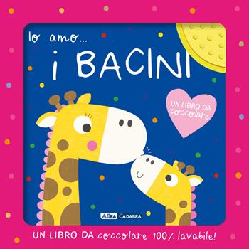 Io amo... i bacini. Ediz. a colori  - Libro ABraCadabra 2024 | Libraccio.it