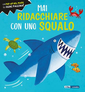Mai ridacchiare con uno squalo. Ediz. a colori  - Libro ABraCadabra 2024 | Libraccio.it