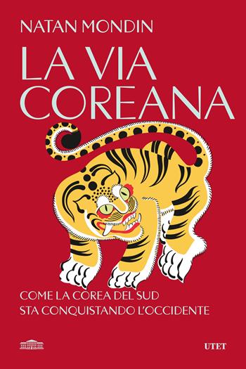 La via coreana. Come la Corea del Sud sta conquistando l'Occidente - Natan Mondin - Libro UTET 2024 | Libraccio.it