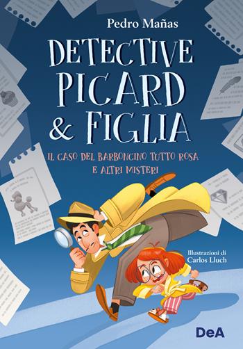 Il caso del barboncino tutto rosa e altri misteri. Detective Picard & figlia - Pedro Mañas - Libro De Agostini 2024 | Libraccio.it