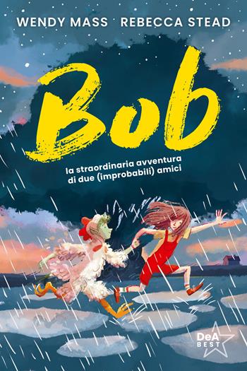 Bob. La straordinaria avventura di due (improbabili) amici - Wendy Mass, Rebecca Stead - Libro De Agostini 2024, DeA best | Libraccio.it
