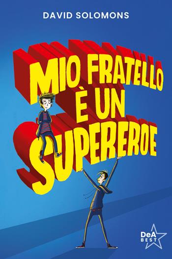 Mio fratello è un supereroe. Potevo esserlo anche io, ma mi scappava la pipì... - David Solomons - Libro De Agostini 2024, DeA best | Libraccio.it