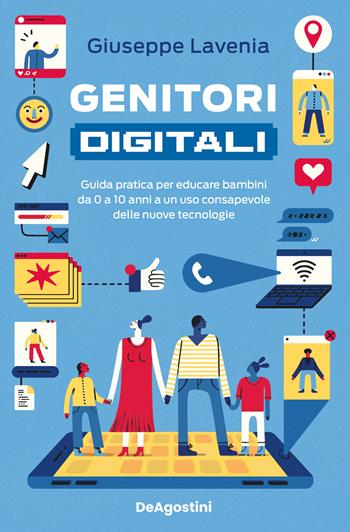 Genitori digitali. Guida pratica per educare bambini da 0 a 10 anni a un uso consapevole delle nuove tecnologie - Giuseppe Lavenia - Libro De Agostini 2024 | Libraccio.it