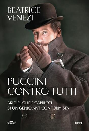 Puccini contro tutti. Arie, fughe e capricci di un genio anticonformista - Beatrice Venezi - Libro UTET 2024 | Libraccio.it