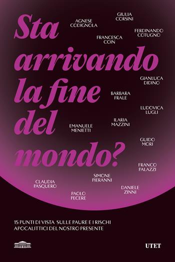 Sta arrivando la fine del mondo? 15 punti di vista sulle paure e i rischi apocalittici del nostro presente  - Libro UTET 2024 | Libraccio.it