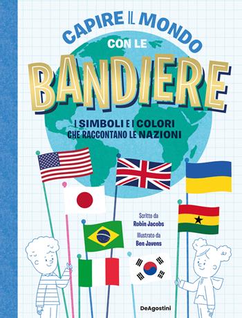 Capire il mondo con le bandiere. I simboli e i colori che raccontano le nazioni - Robin Jacobs - Libro De Agostini 2024 | Libraccio.it