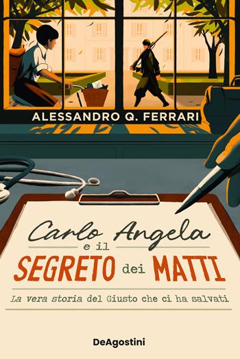 Carlo Angela e il segreto dei matti. La vera storia del giusto che ci ha salvati - Alessandro Q. Ferrari - Libro De Agostini 2024 | Libraccio.it