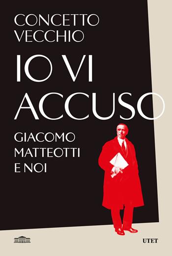 Io vi accuso. Giacomo Matteotti e noi - Concetto Vecchio - Libro UTET 2024 | Libraccio.it