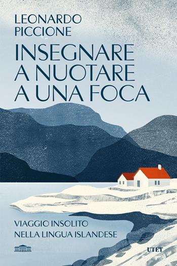 Insegnare a nuotare a una foca. Viaggio insolito nella lingua islandese - Leonardo Piccione - Libro UTET 2024 | Libraccio.it
