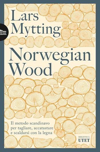 Norwegian wood. Il metodo scandinavo per tagliare, accatastare e scaldarsi con la legna. Nuova ediz. - Lars Mytting - Libro UTET 2024, Biblioteca Utet | Libraccio.it