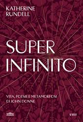 Super-infinito. Vita, poesie e metamorfosi di John Donne