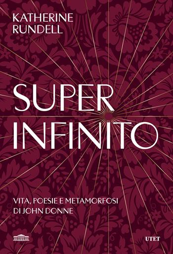 Super-infinito. Vita, poesie e metamorfosi di John Donne - Katherine Rundell - Libro UTET 2024 | Libraccio.it