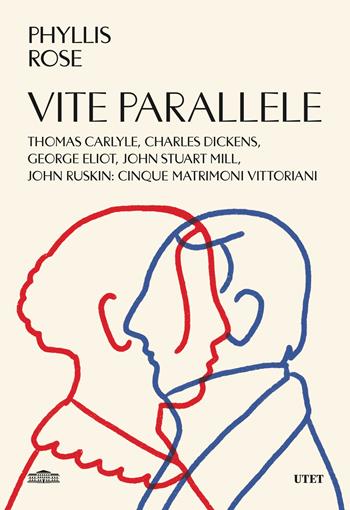 Vite parallele. Charles Dickens, John Ruskin, Thomas Carlyle, John Stuart Mill, George Eliot: cinque matrimoni vittoriani - Rose Phyllis - Libro UTET 2024 | Libraccio.it