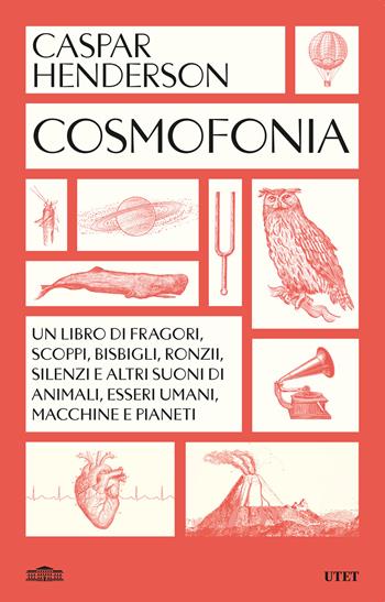 Cosmofonia. Un libro di fragori, scoppi, bisbigli, ronzii, silenzi e altri suoni di animali, esseri umani, macchine e pianeti - Caspar Henderson - Libro UTET 2024 | Libraccio.it