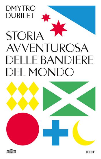 Storia avventurosa delle bandiere del mondo - Dmytro Dubilet - Libro UTET 2024 | Libraccio.it