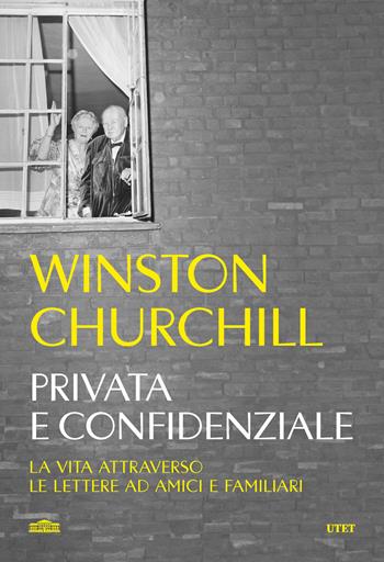 Privata e confidenziale. La vita attraverso le lettere ad amici e familiari - Winston Churchill - Libro UTET 2024 | Libraccio.it