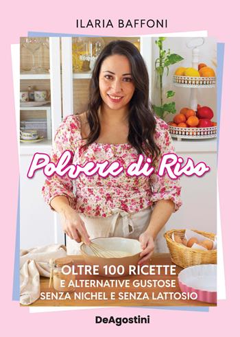 Polvere di riso. Oltre 100 ricette e alternative gustose senza nichel e senza lattosio - Ilaria Baffoni - Libro De Agostini 2024 | Libraccio.it
