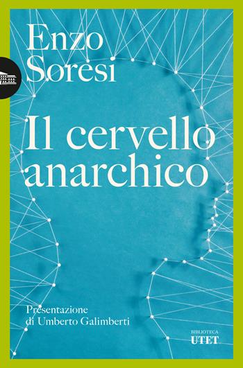 Il cervello anarchico - Enzo Soresi - Libro UTET 2024, Biblioteca Utet | Libraccio.it