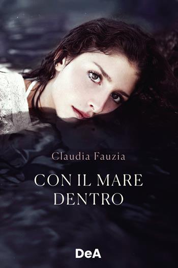 Con il mare dentro - Claudia Fauzia - Libro De Agostini 2025 | Libraccio.it
