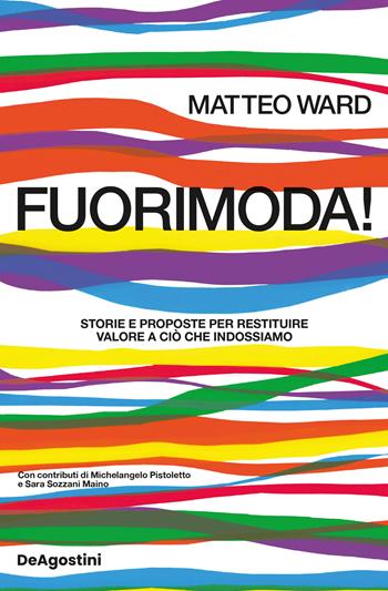 Fuorimoda! Storie e proposte per restituire valore a ciò che indossiamo - Matteo Ward - Libro De Agostini 2024 | Libraccio.it