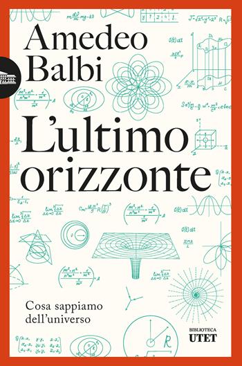 L'ultimo orizzonte. Cosa sappiamo dell'universo - Amedeo Balbi - Libro UTET 2025, Biblioteca Utet | Libraccio.it