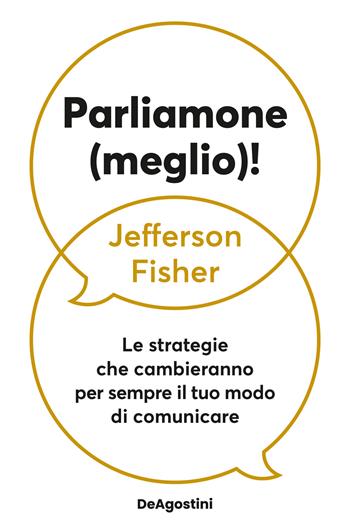 Parliamone (meglio)! Le strategie che cambieranno per sempre il tuo modo di comunicare - Jefferson Fisher - Libro De Agostini 2026, Varia | Libraccio.it
